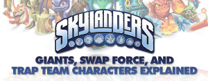 Skylanders Giants, Swap Force, and Trap Team Characters Explained