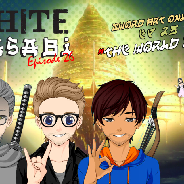 White Wasabi Ep26: Sword Art Online Ep 25 "The World Seed"