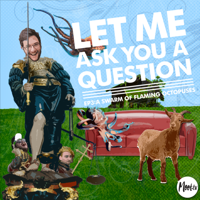 Let Me Ask You A Question Ep3: A Swarm of Flaming Octopuses