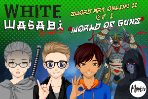 White Wasabi Ep27: Sword Art Online 2 Ep 1 "World of Guns"