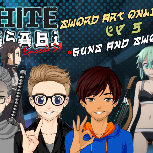 White Wasabi Ep31: Sword Art Online 2 Ep 5 "Guns and Swords"