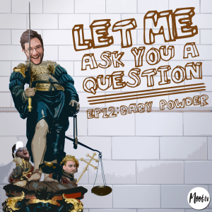 Let Me Ask You A Question Ep12: Baby Powder