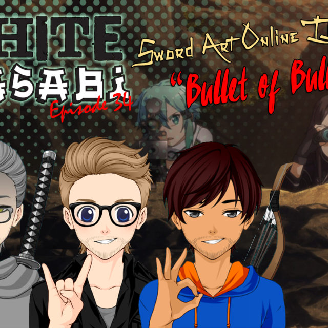White Wasabi Ep34: Sword Art Online 2 Ep 8 "Bullet of Bullets"