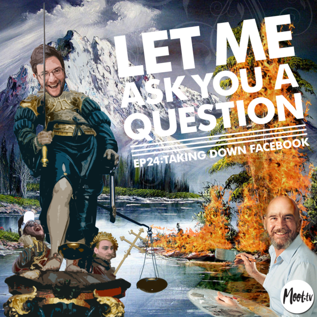 Let Me Ask You A Question Ep24: Taking Down Facebook