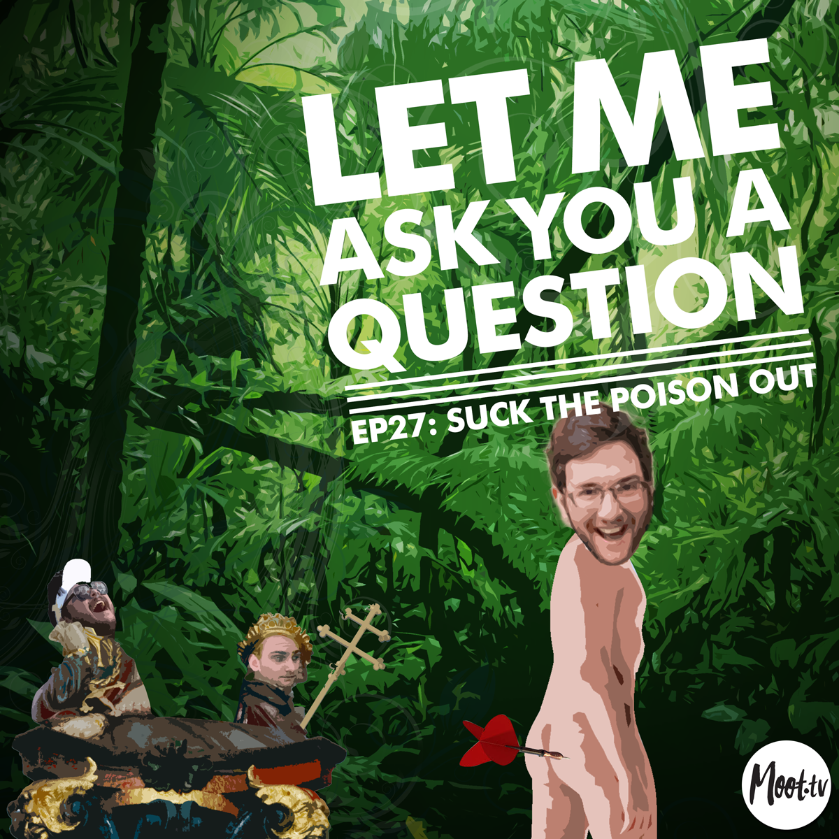 Let Me Ask You A Question Ep27: Suck the Poison Out