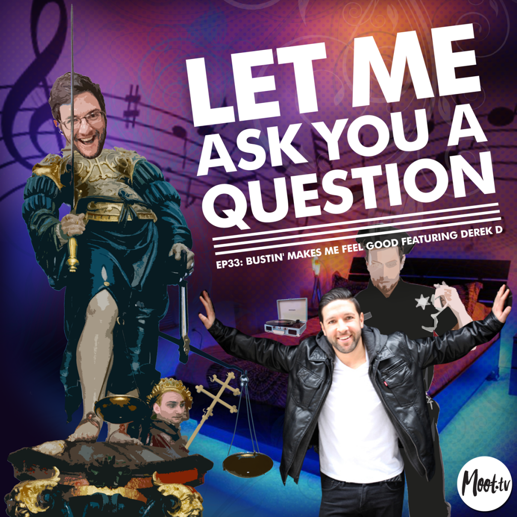 Let Me Ask You A Question Ep33: Bustin' Makes Me Feel Good