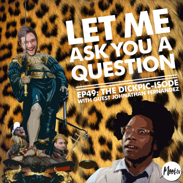 Let Me Ask You A Question Ep49: The DickPic-isode with Guest Johnathan Fernandez