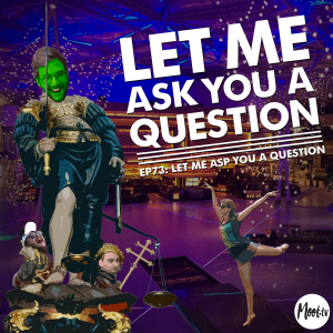 Let Me Ask You A Question Ep73: Let Me Asp You A Question