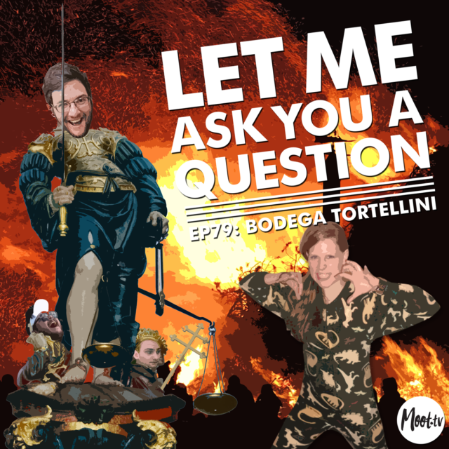 Let Me Ask You A Question Ep79: Bodega Tortellini