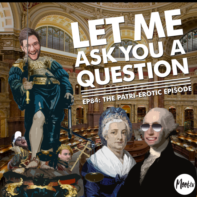 Let Me Ask You A Question Podcast Ep84: The Patri-erotic Episode