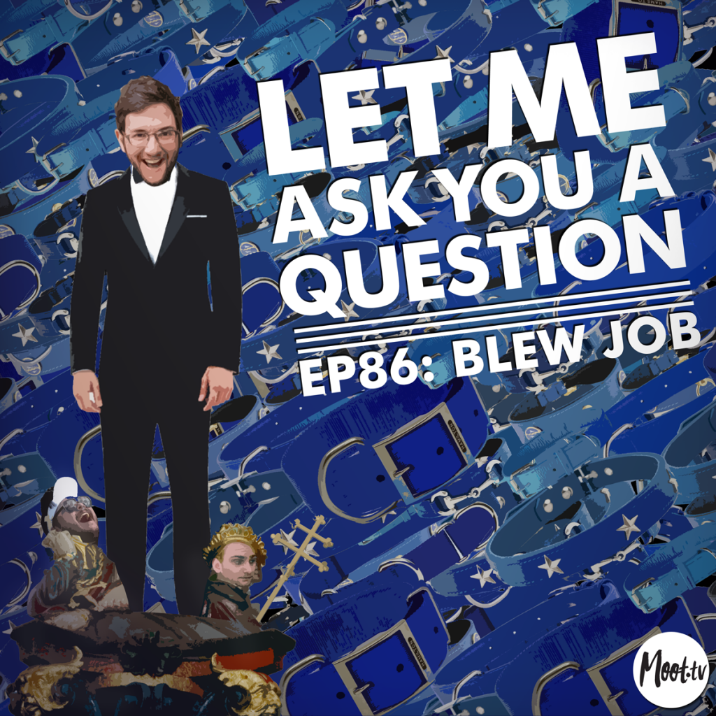 Let Me Ask You A Question Podcast Ep86: Blew Job