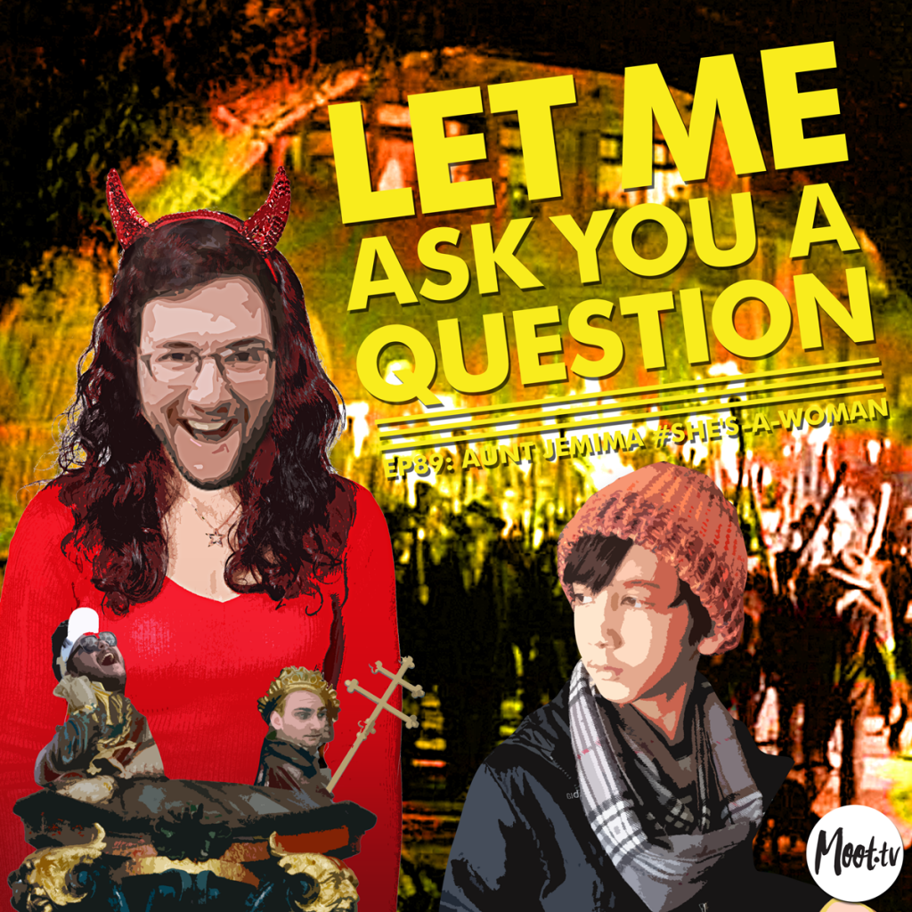 Let Me Ask You A Question Ep89: Aunt Jemima #She's-A-Woman