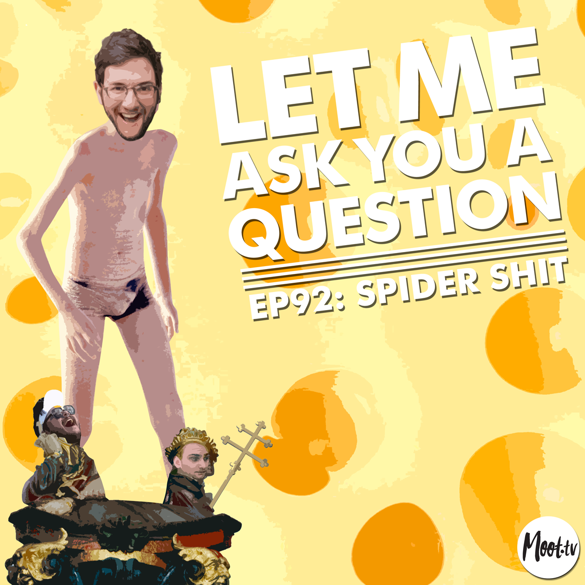 Let Me Ask You A Question Podcast Episode 92 Spider Shit