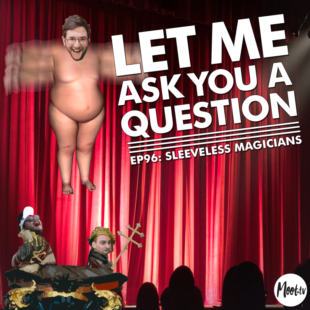 Let Me Ask you a question podcast Episode 96 Sleeveless Magicians