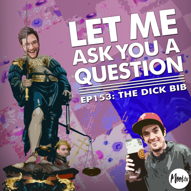 LMAYAQ Ep153: The Dick Bib