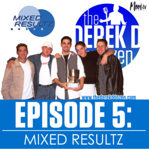 EPISODE 5: Mixed Resultz – the Derek D Dozen