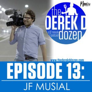 EPISODE 13 - JF Musial – the Derek D Dozen