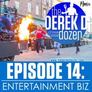 EPISODE 14 – Entertainment Biz – the Derek D Dozen