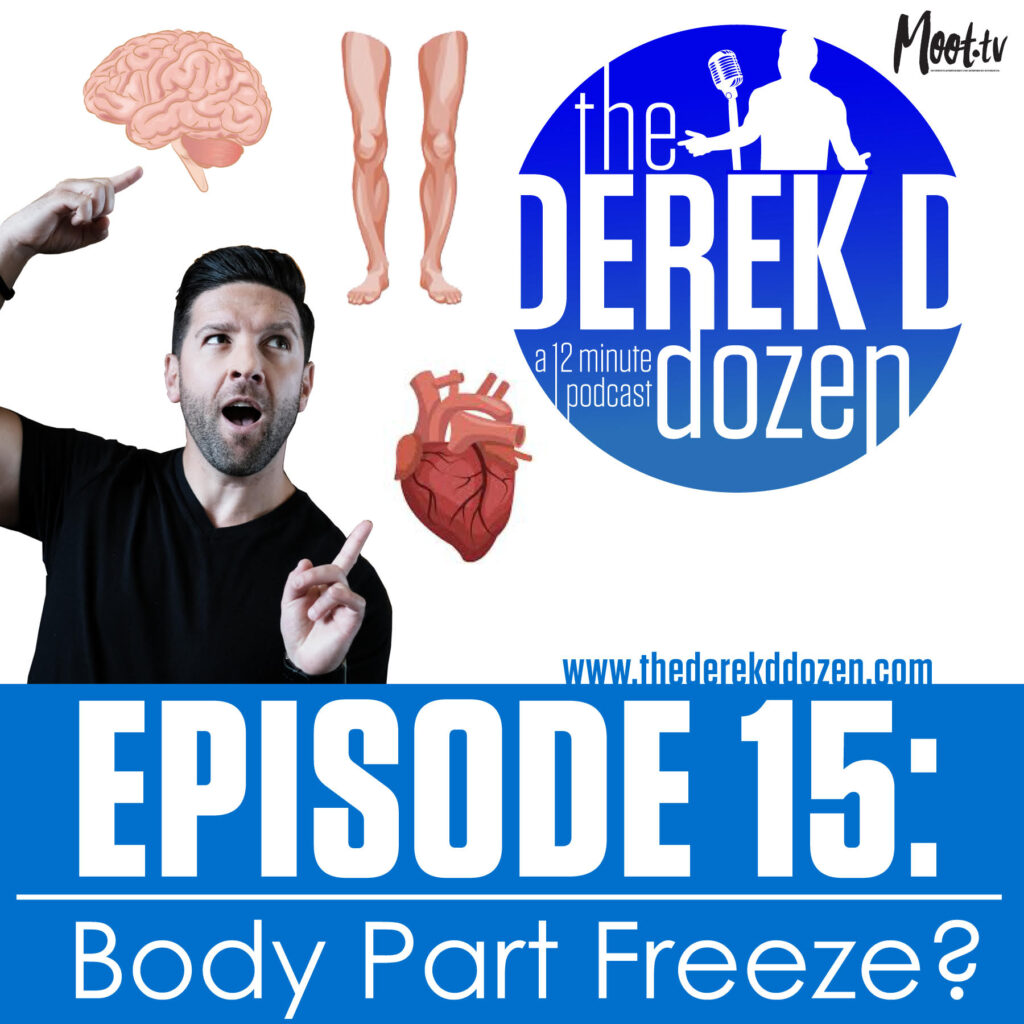EPISODE 15 - Body Part Freeze? – the Derek D Dozen