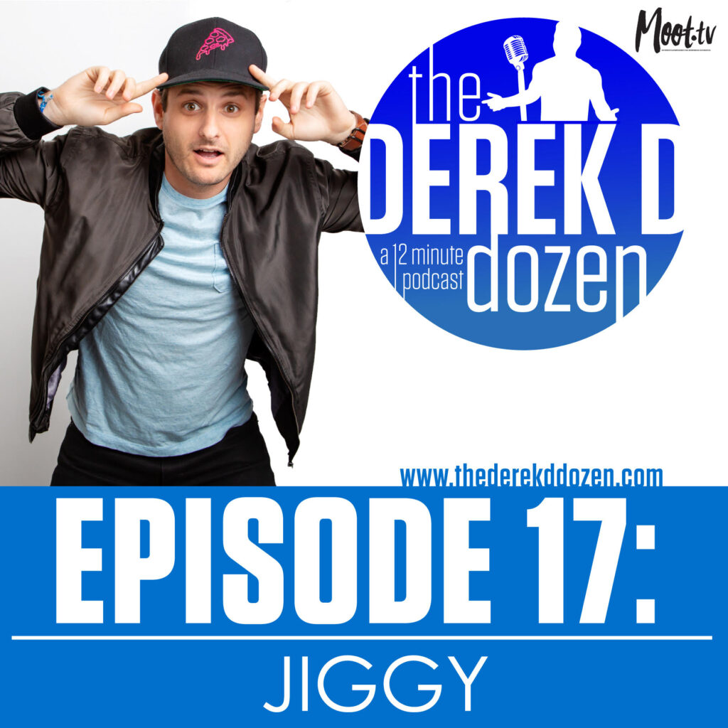 EPISODE 17 - JIGGY – the Derek D Dozen