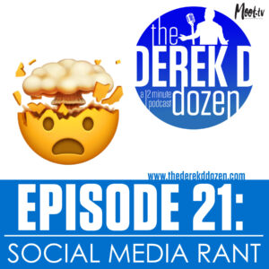 EPISODE 21 - Social Media Rant – the Derek D Dozen