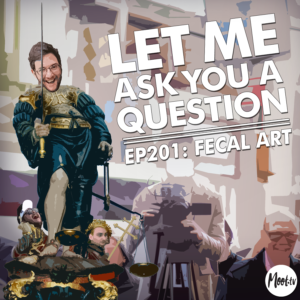 Ep201: Fecal Art - LMAYAQ