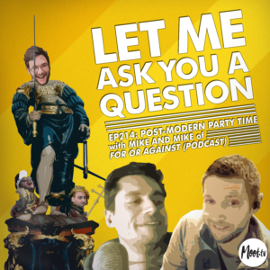 Ep214: Post-Modern Party Time with Mike and Mike from For Or Against