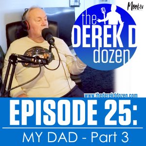 EPISODE 25 - Derek D's Dad, Anthony DeAngelis - PART 3 – the Derek D Dozen